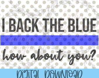 I back the blue How about you SVG | design for bumper stickers, mugs, shirts, and more | personal and commercial use | support the  police