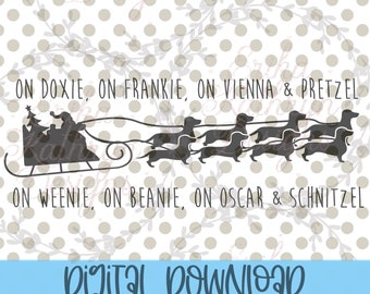 May include: A digital download of a black and white silhouette of a Santa Claus in a sleigh pulled by dachshunds. The text reads "On Doxie, On Frankie, On Vienna & Pretzel, On Weenie, On Beanie, On Oscar & Schnitzel".