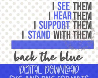 May include: Digital download of a blue and black graphic that says "I see them, I hear them, I support them, I stand with them, back the blue". The graphic is on a white background with gray polka dots.