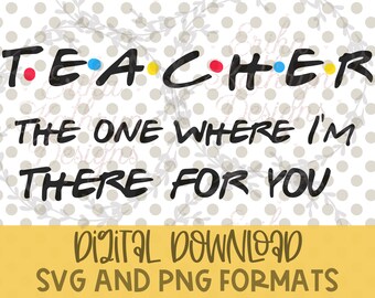 Teacher the one where I'm there for you SVG | Personal or Commercial use | Friends Inspired back to school design