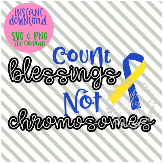 Count Blessings Not Chromosomes Down Syndrome Svg Etsy