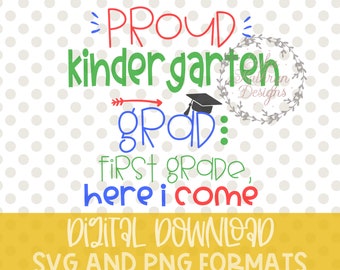 May include: A digital download of a graduation design for a kindergarten graduate. The design features the text "PROUD kindergarten grad: first grade, here I come" in green, red, and blue text with a graduation cap and arrow. The design is on a white background with gray polka dots.
