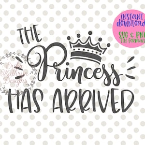 The Princess has Arrived SVG new baby girl design for baby outfit