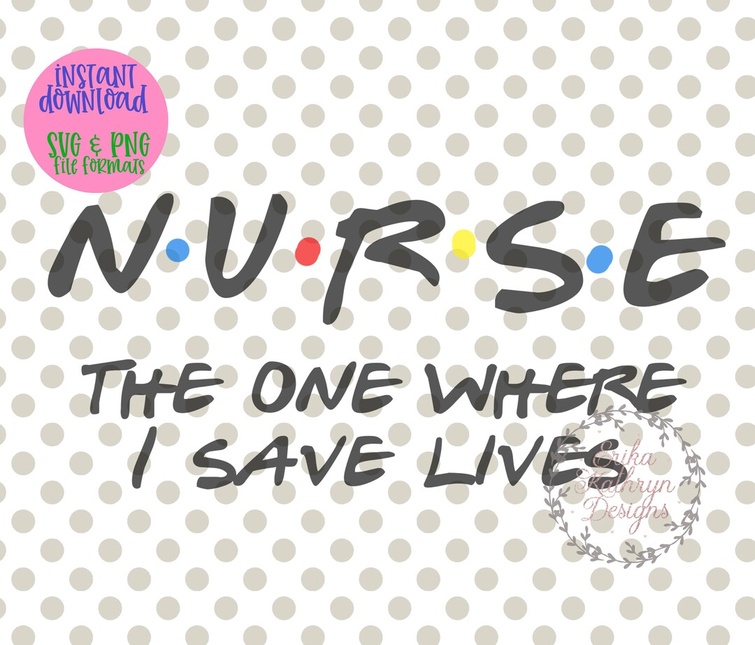 Nurse SVG | the One Where I Save Lives | Friends Inspired - Etsy