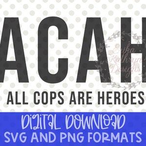 Può includere: Un design digitale con la scritta "ACAH" in grandi lettere grigio scuro, sopra le parole "ALL COPS ARE HEROES". Il design include il testo "DOWNLOAD DIGITALE FORMATI SVG E PNG" in un banner blu.