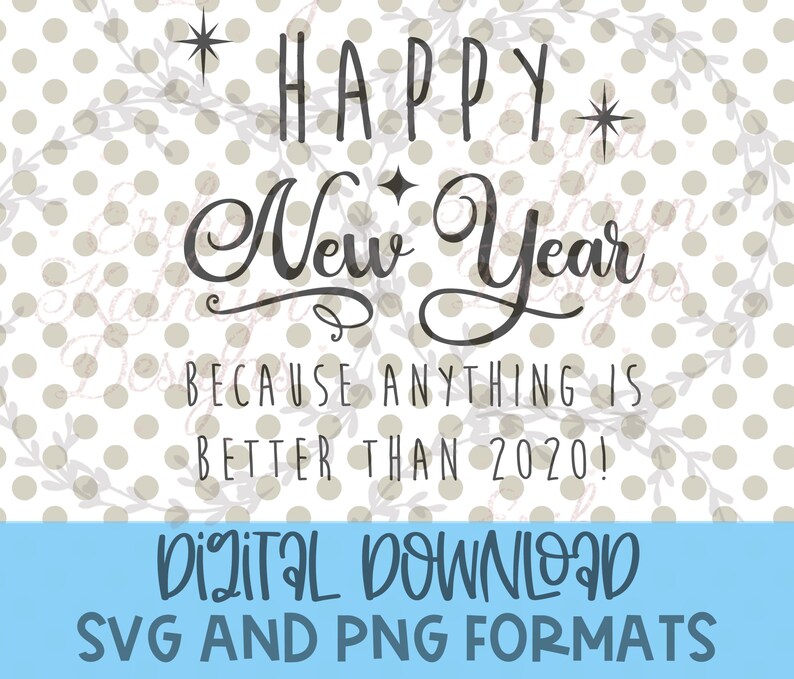Happy New Year Anything is better than 2020 SVG fun New Year Design personal and commercial use