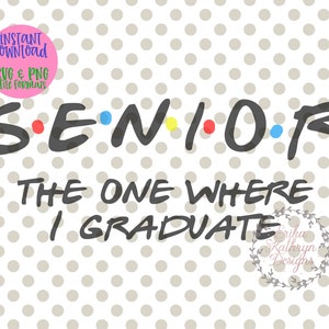 Senior SVG | friends inspired the one where I graduate