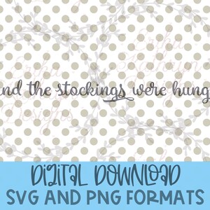 May include: Digital download of a white background with a brown polka dot pattern and the text "and the stockings were hung" in black cursive font. The text is on a blue banner with the text "DIGITAL DOWNLOAD SVG AND PNG FORMATS" in dark blue.