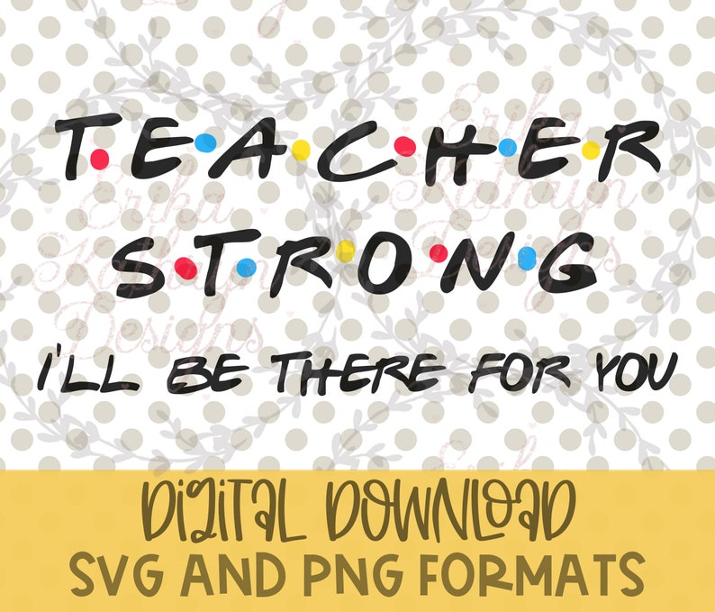 Download Teacher Strong I Ll Be There For You Svg Personal Or Commercial Use Back To School Art Collectibles Digital Wearefunnel Com