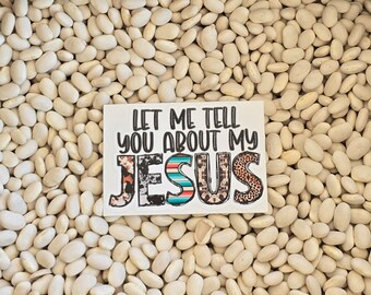 Let Me Tell You About Jesus Decal Sticker