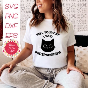 Tell Your Cat I Said Pspspsps SVG, Cat Lover svg, black Cat svg, Tshirt svg, svg cut file, digital download