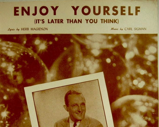 Enjoy Yourself (It's Later Than You Think)   1948   Tommy Dorsey   Herb Magidson  Carl Sigman    Sheet Music