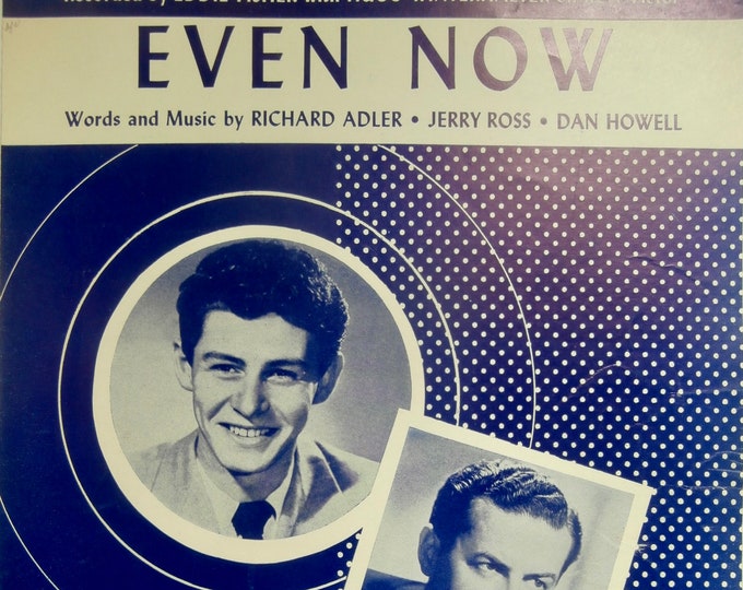 Even Now   1952   Eddie Fisher, Hugo Winterhalter   Richard Adler  Jerry Ross    Sheet Music