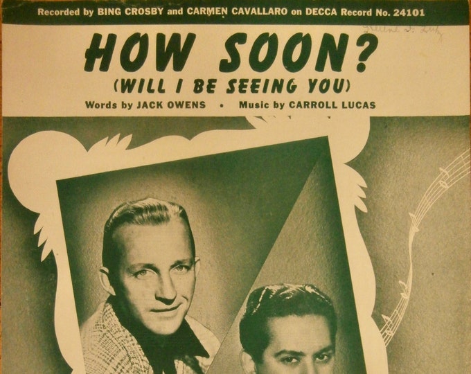 How Soon? (Will I Be Seeing You)   1944   Bing Crosby, Carmen Cavallero   Jack Owens  Carroll Lucas    Sheet Music