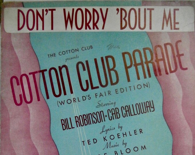 Don't Worry 'Bout Me   1939   Cotton Club Parade   Ted Koehler  Rube Bloom   Stage Production Sheet Music
