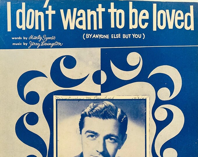 I Don't Want To Be Loved (By Anyone Else But You)   1944   Eddie Stone   Marty Symes  Jerry Livingston    Sheet Music