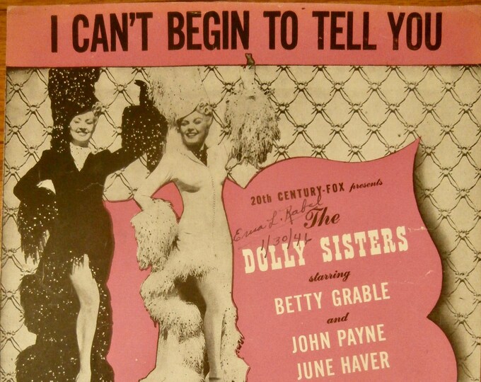 I Can't Begin To Tell You   1945   Betty Grable, June Haver, John Payne In The Dolly Sisters   Mack Gordon  James V. Monaco   Sheet Music