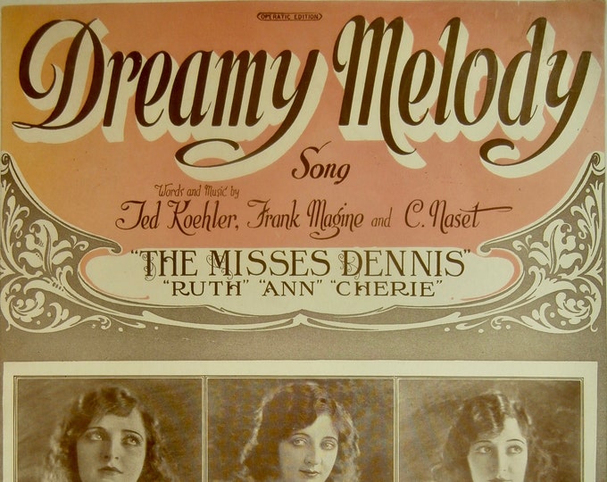Dreamy Melody   1922   The Misses Dennis, Ruth, Ann, Cherie   Ted Koehler  Frank Magine    Sheet Music
