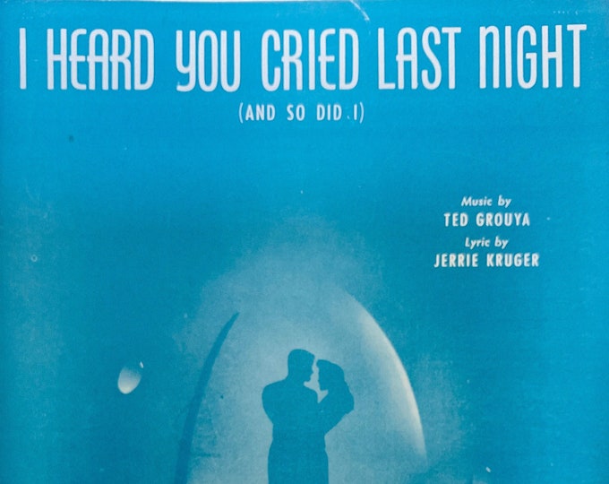 I Heard You Cried Last Night (And So Did I)   1943      Ted Grouya  Jerrie Kruger    Sheet Music