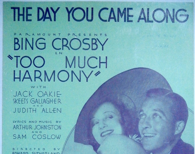 Day You Came Along, The   1933   Bing Crosby, Judith Allen In Too Much Harmony   Arthur Johnson  Sam Coslow    Sheet Music