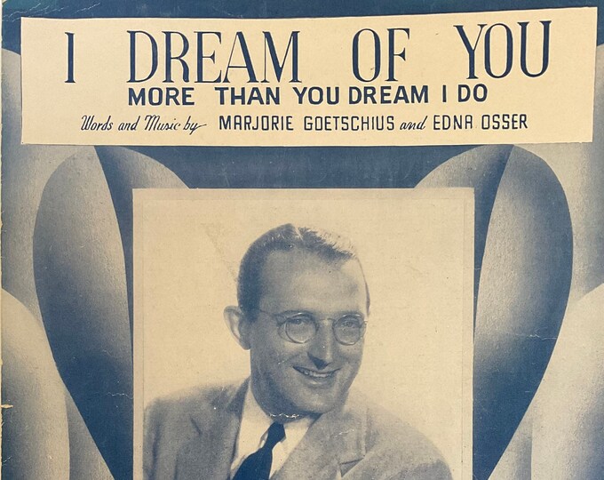 I Dream Of You (More Than You Dream I Do)   1944   Tommy Dorsey   Marjorie Goetschius  Edna Osser    Sheet Music
