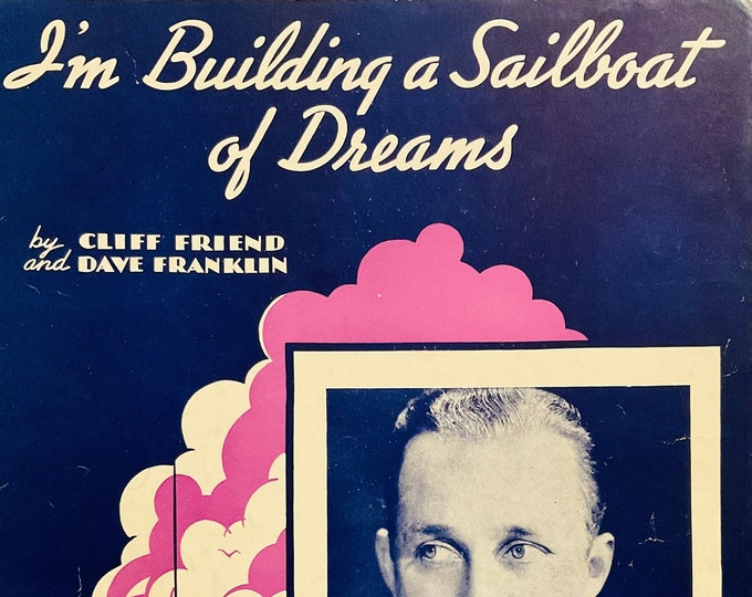 I'm Building A Sailboat Of Dreams   1940   Bing Crosby   Cliff Friend  Dave Franklin    Sheet Music