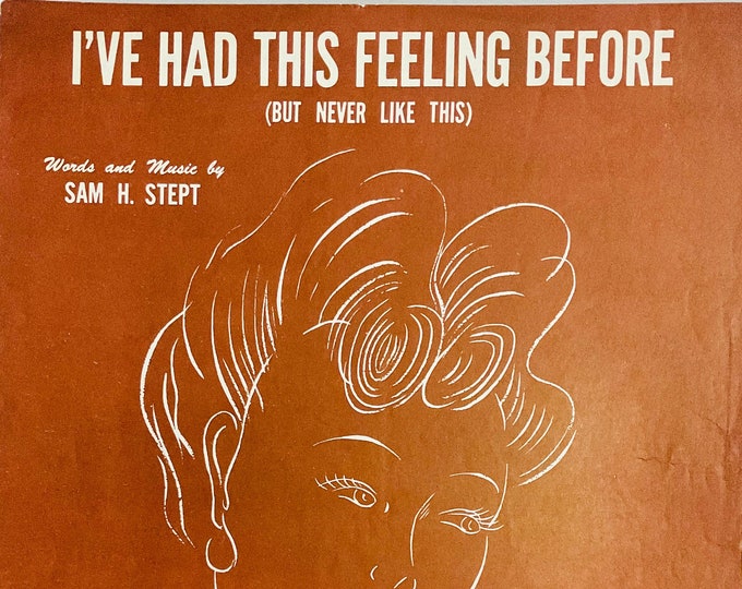 I've Had This Feeling Before (But Never Like This)   1940      Sam H. Stept      Sheet Music