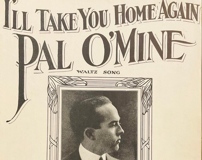 I'll Take You Home Again Pal O Mine   1922   John Steel   Harold Dixon  Claude Sacre    Sheet Music