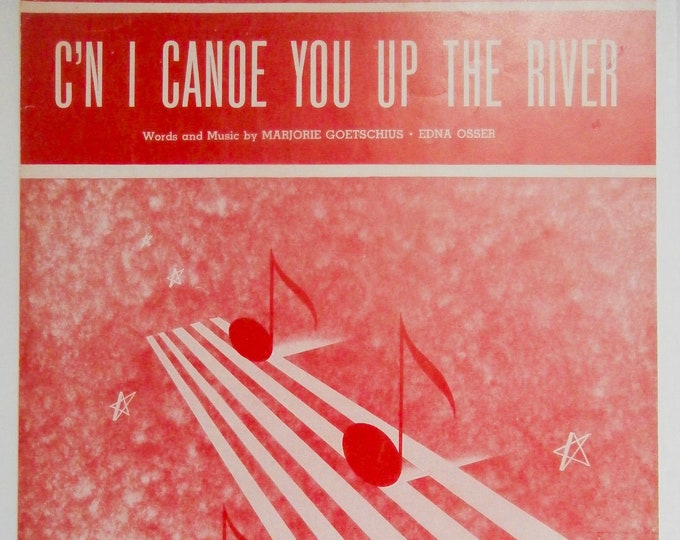 C'n I Canoe You Up The River   1949      Marjorie Goetschius  Edna Osser    Sheet Music