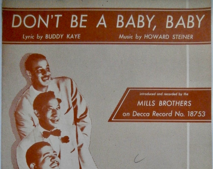 Don't Be A Baby, Baby   1946   Mills Brothers   Buddy Kaye  Howard Steiner    Sheet Music
