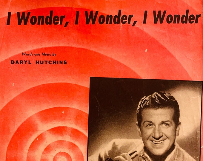 I Wonder, I Wonder, I Wonder   1947   Eddy Howard   Daryl Hutchins      Sheet Music
