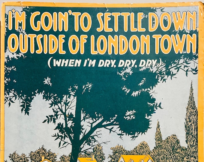 I'm Goin' To Settle Down Outside Of London Town (When I'm Dry, Dry, Dry)   1919      Joe McCarthy  James V. Monaco    Sheet Music