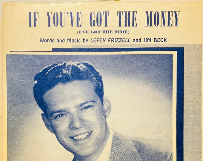 If You've Got The Money (I've Got The Time)   1950   Kenny Roberts   Lefty Frizzell      Sheet Music