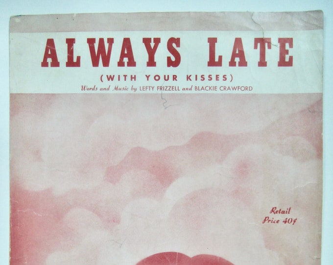 Always Late (With Your Kisses)   1951      Lefty Frizzell  Blackie Crawford    Sheet Music