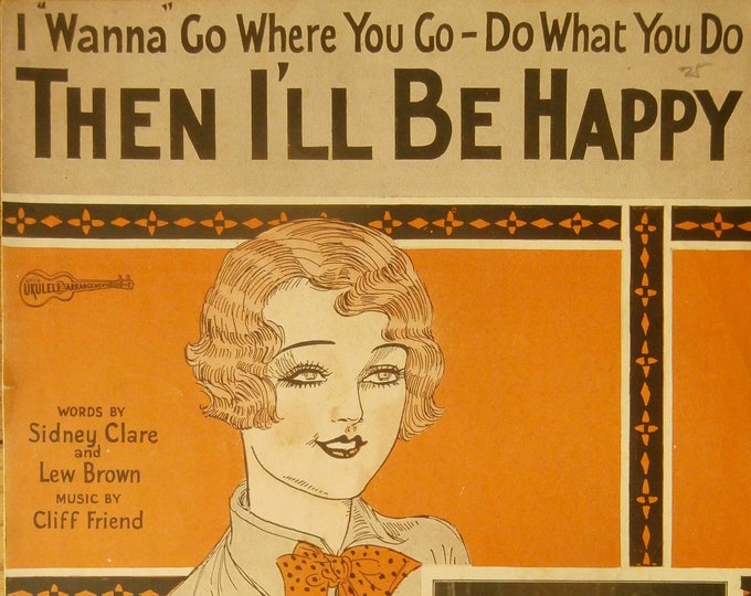 I "Wanna" Go Where You Go - Do What You Do Then I'll Be Happy   1925   Sophie Tucker   Sidney Clare  Lew Brown    Sheet Music