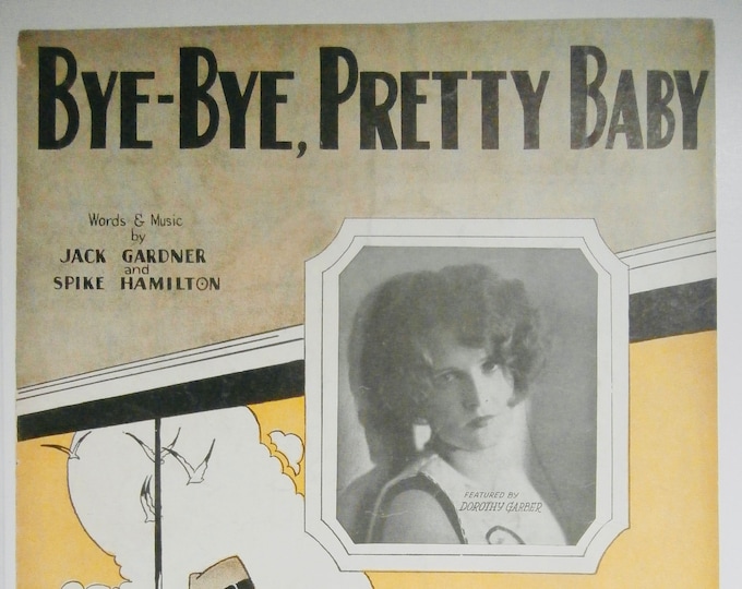 Bye-Bye, Pretty Baby   1927   Dorothy Garber   Jack Gardner  Spike Hamilton    Sheet Music
