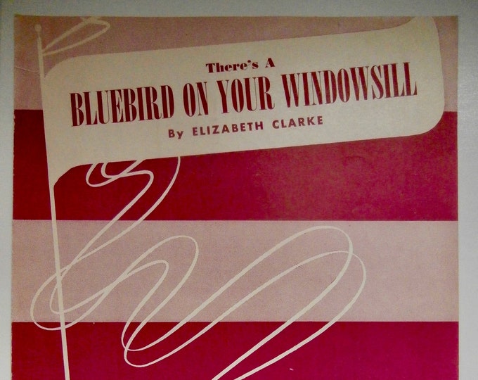 Bluebird On Your Windowsill (There's A)   1948      Elizabeth Clarke      Sheet Music
