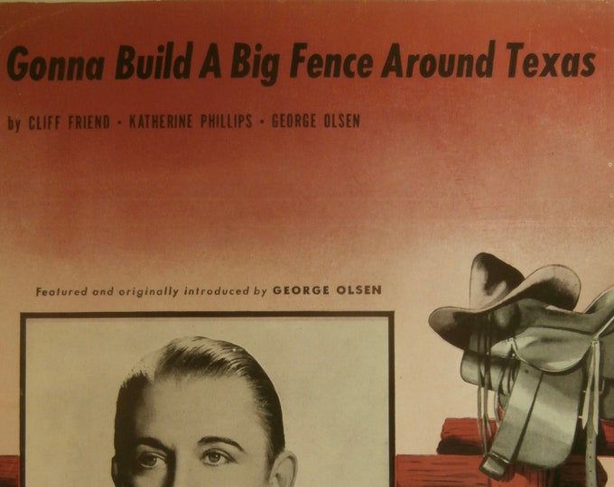 Gonna Build A Big Fence Around Texas   1944   George Olsen   Cliff Friend  Katherine Phillips    Sheet Music