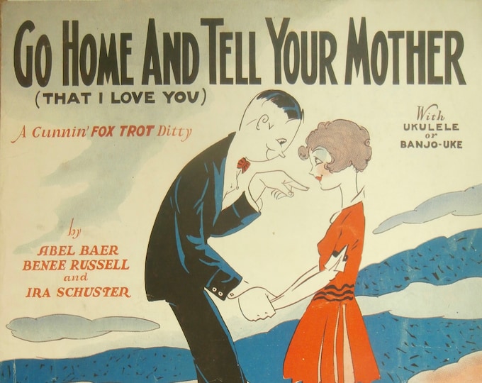 Go Home And Tell Your Mother (That I Love You)   1927      Abel Bear  Benee Russell    Sheet Music