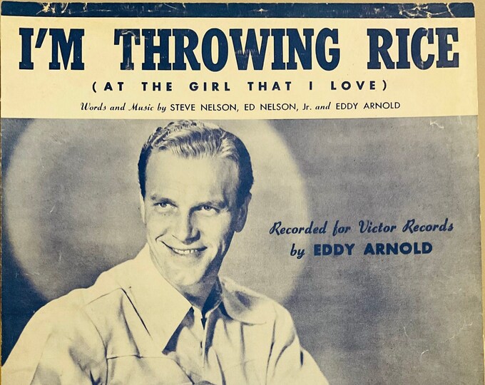 I'm Throwing Rice (At The Girl That I Love)   1949   Eddy Arnold   Steve Nelson  Ed Nelson, Jr.      Sheet Music