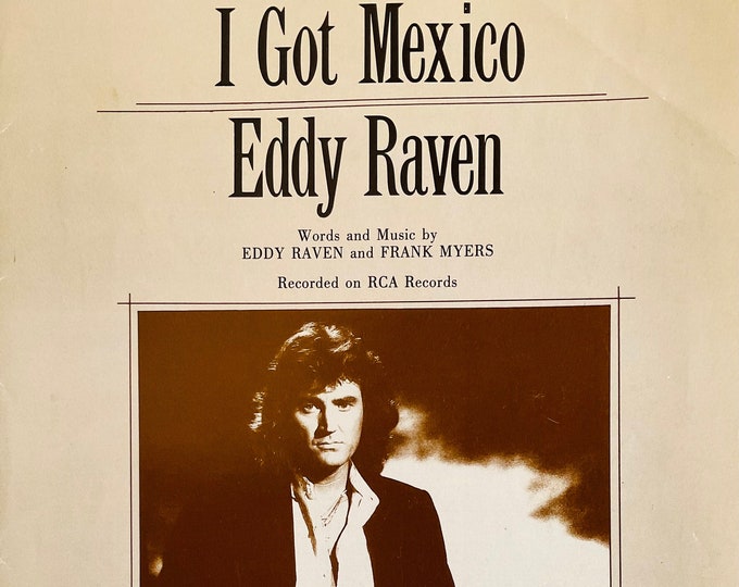 I Got Mexico   1984   Eddy Raven   Eddy Raven  Frank Myers   Current Sheet Music