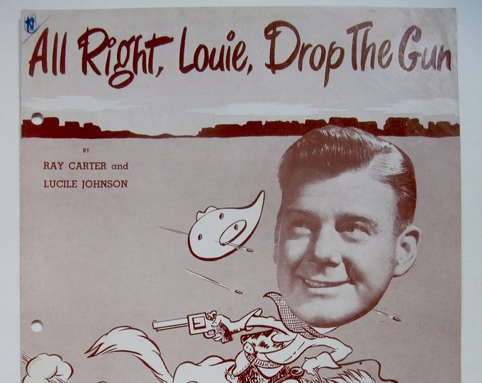All Right  Louie, Drop The Gun   1949   Featured By Authur Godfrey   Ray Carter  Lucile Johnson    Sheet Music