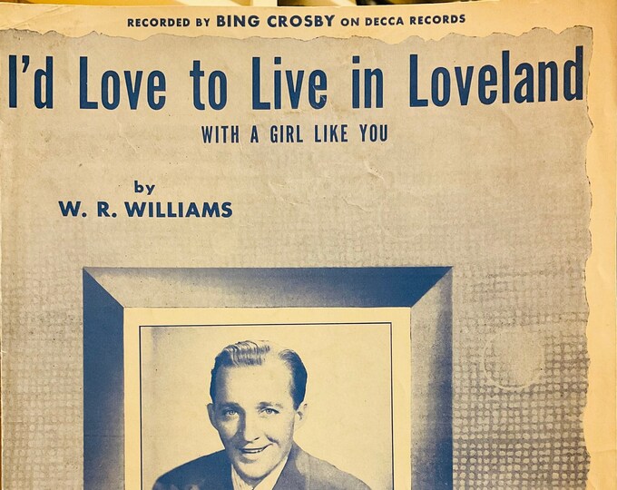 I'd Love To Live In Loveland (With A Girl Like You)   1947   Bing Crosby   W.R. Williams      Sheet Music