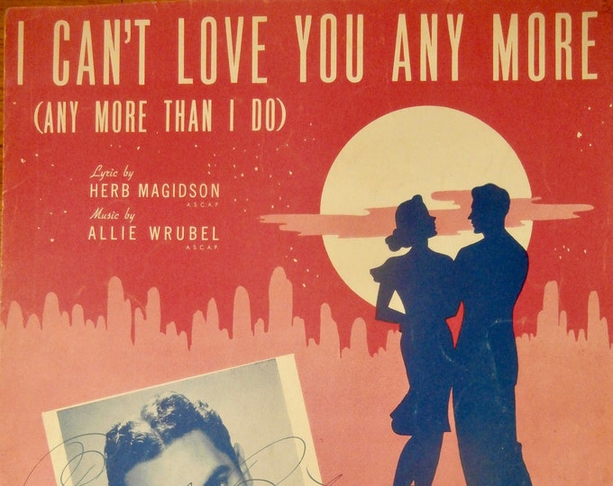 I Can't Love You Any More (Any More Than I Do)   1940   Chuck Foster   Herb Magidson  Allie Wrubel    Sheet Music