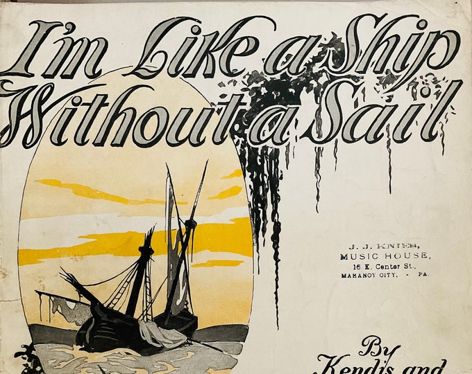 I'm Like A Ship Without A Sail   1919      Kendis and Brockman      Sheet Music