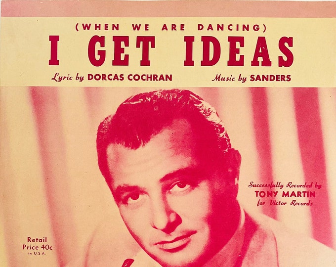 I Get Ideas (When We Are Dancing)   1951   Tony Martin   Dorcas Cochran  Sanders    Sheet Music