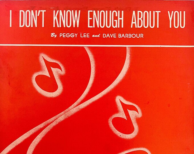 I Don't Know Enough About You   1946      Peggy Lee  Dave Baebour    Sheet Music