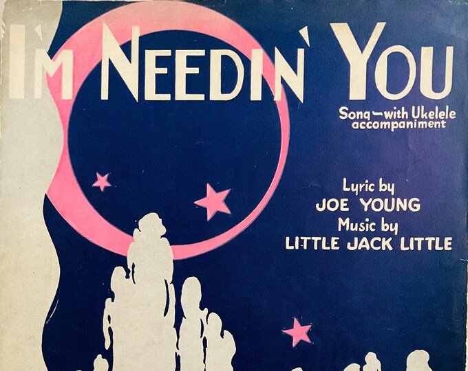 I'm Needin' You   1930      Joe Young  Little Jack Little    Sheet Music