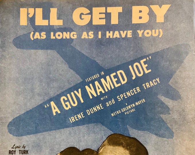 I'll Get By (As Long As I Have You)   1943   Irene Dunne, Spencer Tracy In A Guy Named Joe   Roy Turk  Fred Ahlert   Movie Sheet Music