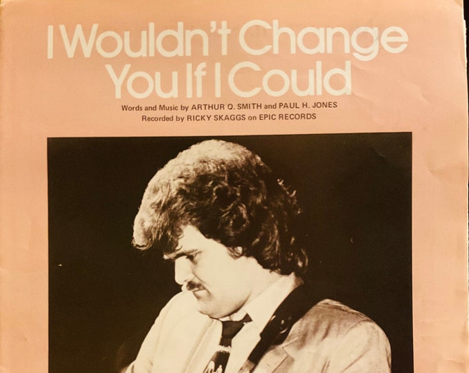I Wouldn't Change You If I Could   1952   Ricky Skaggs   Arthur G. Smith  Paul H. Jones    Sheet Music